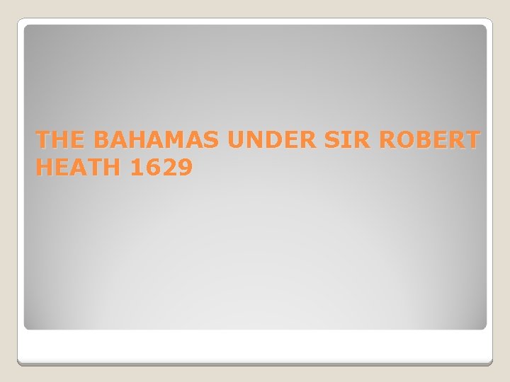 THE BAHAMAS UNDER SIR ROBERT HEATH 1629 