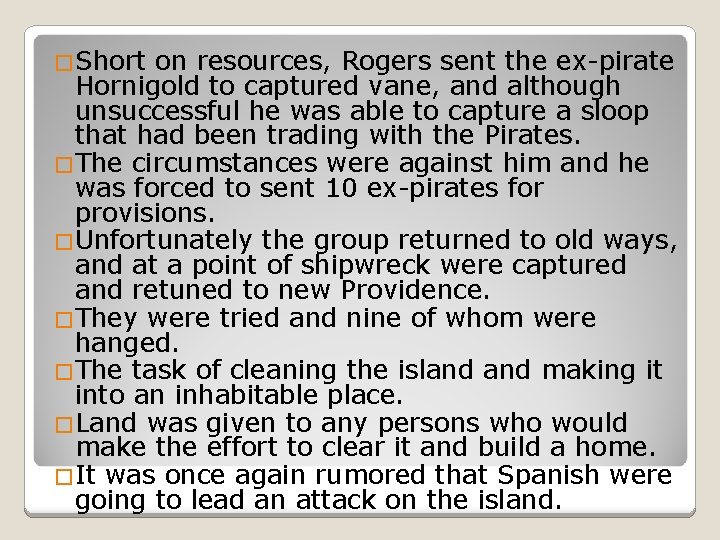 �Short on resources, Rogers sent the ex-pirate Hornigold to captured vane, and although unsuccessful