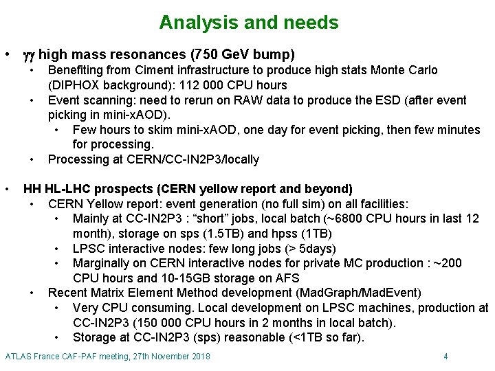 Analysis and needs • gg high mass resonances (750 Ge. V bump) • •