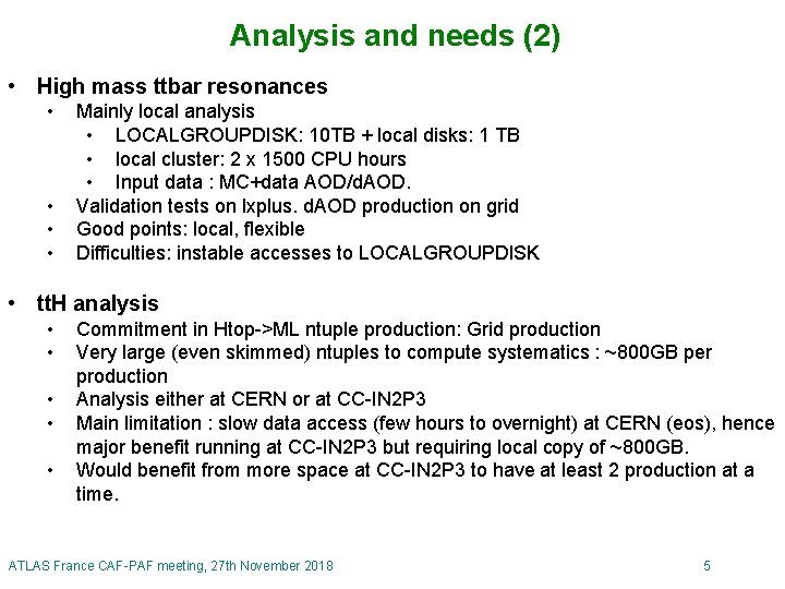 Analysis and needs (2) • High mass ttbar resonances • • Mainly local analysis