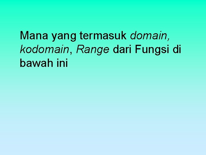 Mana yang termasuk domain, kodomain, Range dari Fungsi di bawah ini 