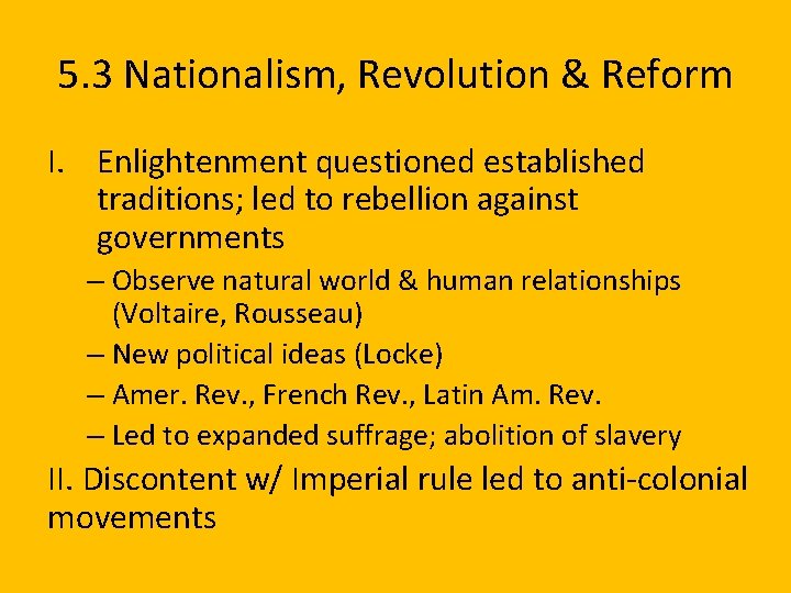 5. 3 Nationalism, Revolution & Reform I. Enlightenment questioned established traditions; led to rebellion