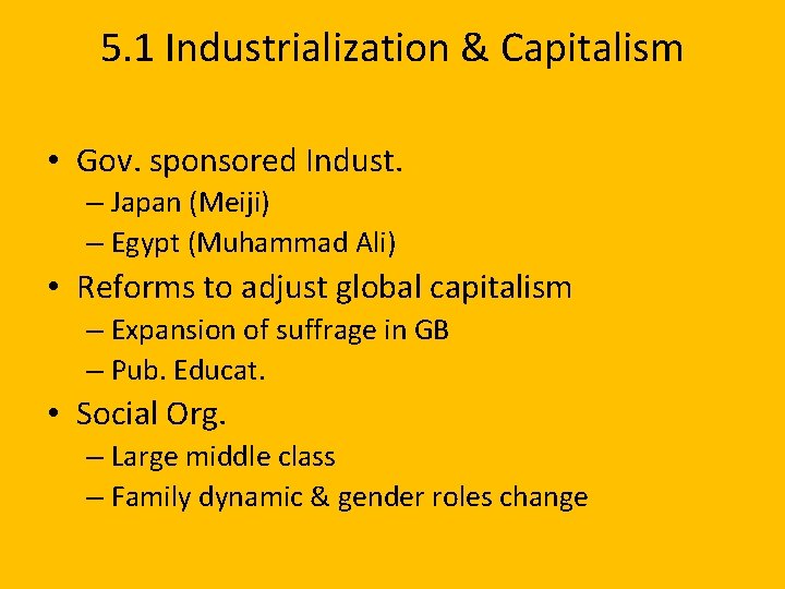 5. 1 Industrialization & Capitalism • Gov. sponsored Indust. – Japan (Meiji) – Egypt