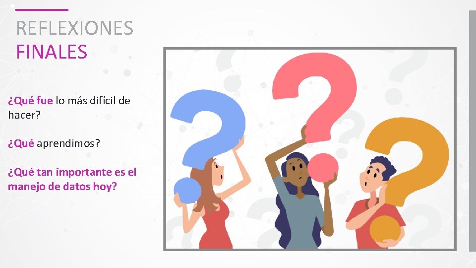 REFLEXIONES FINALES ¿Qué fue lo más difícil de hacer? ¿Qué aprendimos? ¿Qué tan importante