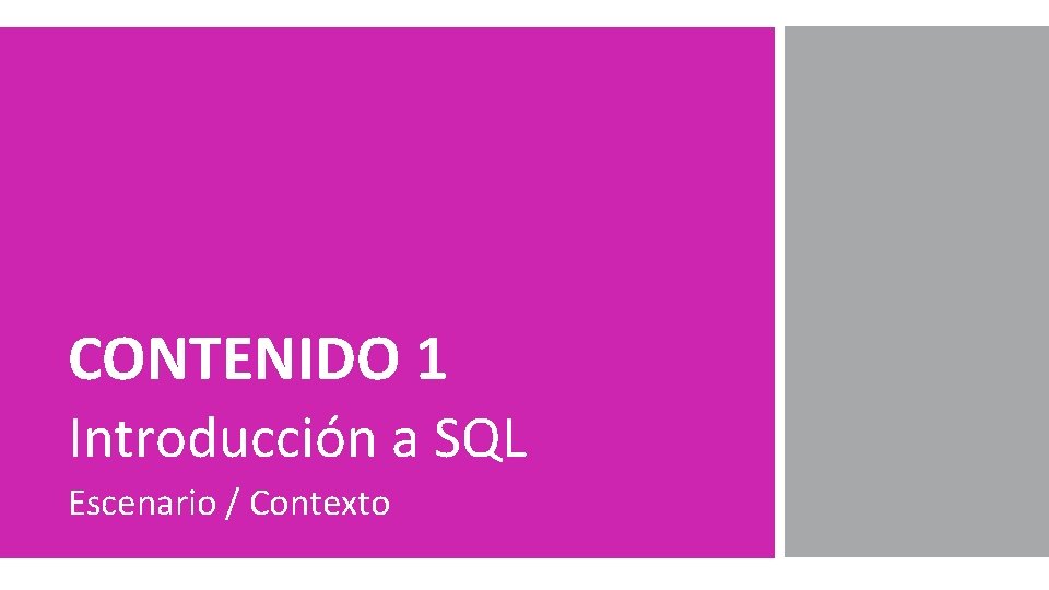 CONTENIDO 1 Introducción a SQL Escenario / Contexto 