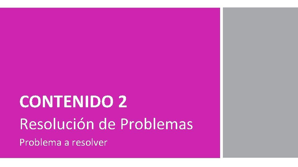 CONTENIDO 2 Resolución de Problemas Problema a resolver 