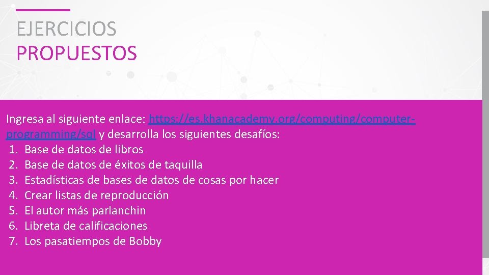 EJERCICIOS PROPUESTOS Ingresa al siguiente enlace: https: //es. khanacademy. org/computing/computerprogramming/sql y desarrolla los siguientes