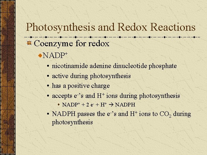 Photosynthesis and Redox Reactions Coenzyme for redox NADP+ • • nicotinamide adenine dinucleotide phosphate