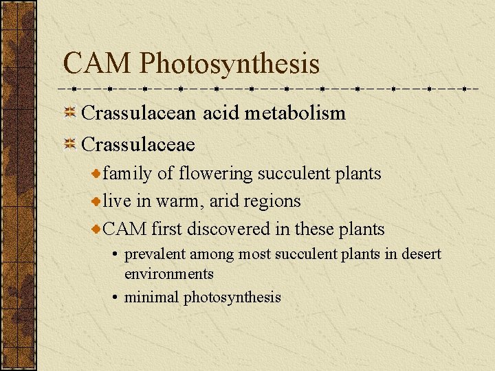 CAM Photosynthesis Crassulacean acid metabolism Crassulaceae family of flowering succulent plants live in warm,