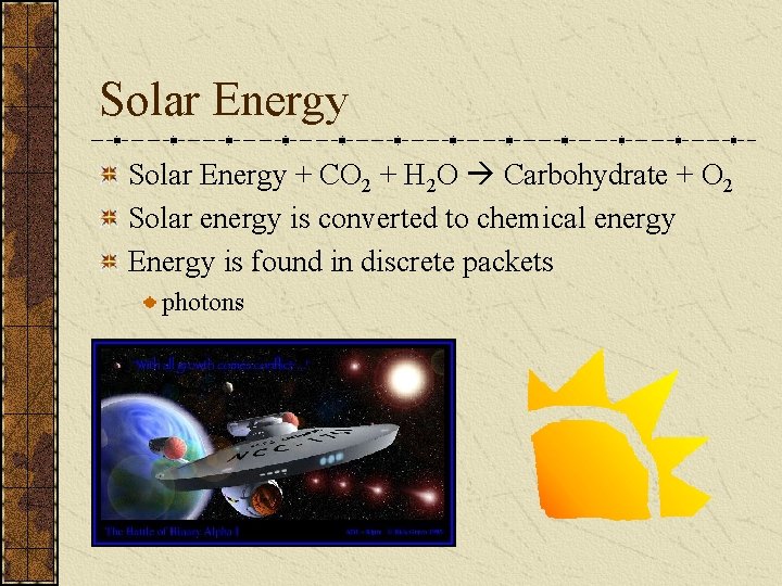 Solar Energy + CO 2 + H 2 O Carbohydrate + O 2 Solar
