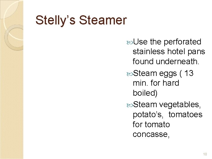 Stelly’s Steamer Use the perforated stainless hotel pans found underneath. Steam eggs ( 13