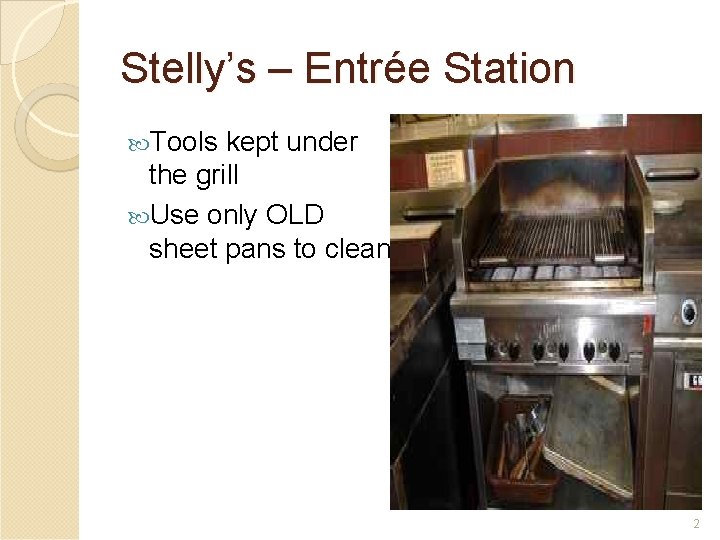 Stelly’s – Entrée Station Tools kept under the grill Use only OLD sheet pans