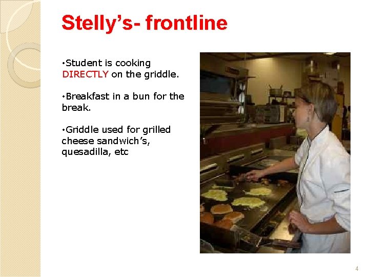 Stelly’s- frontline • Student is cooking DIRECTLY on the griddle. • Breakfast in a