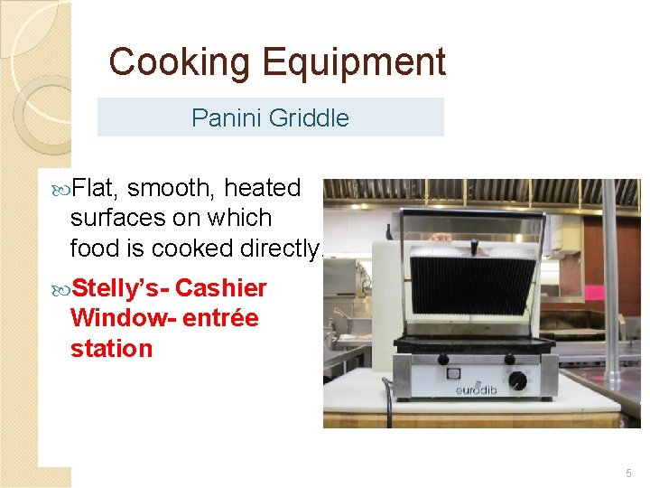 Cooking Equipment Panini Griddle Flat, smooth, heated surfaces on which food is cooked directly.