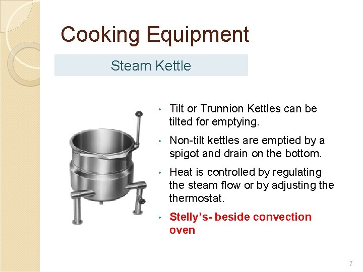 Cooking Equipment Steam Kettle • Tilt or Trunnion Kettles can be tilted for emptying.