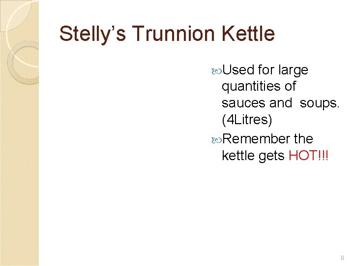 Stelly’s Trunnion Kettle Used for large quantities of sauces and soups. (4 Litres) Remember