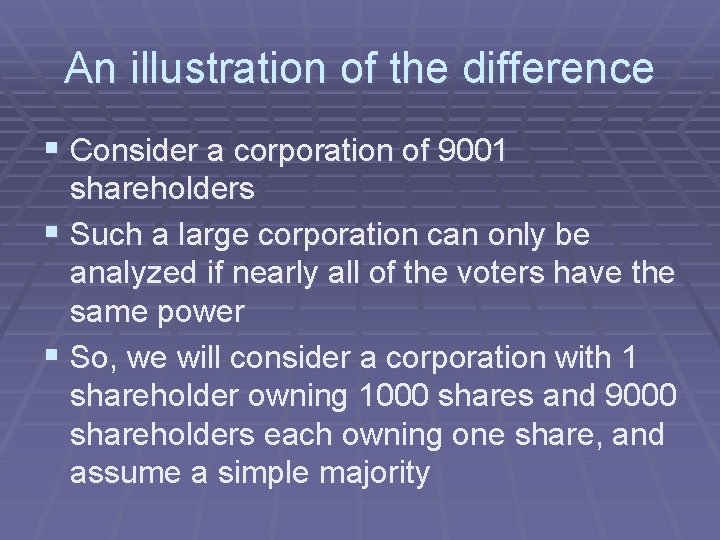 An illustration of the difference § Consider a corporation of 9001 shareholders § Such