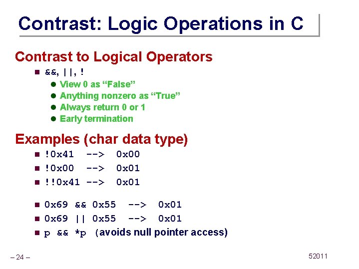 Contrast: Logic Operations in C Contrast to Logical Operators n &&, ||, ! l