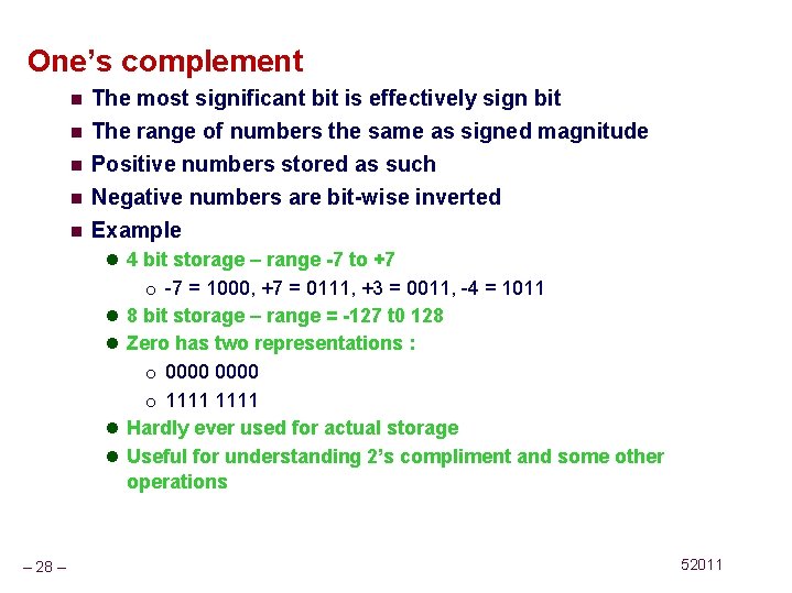 One’s complement n n n The most significant bit is effectively sign bit The