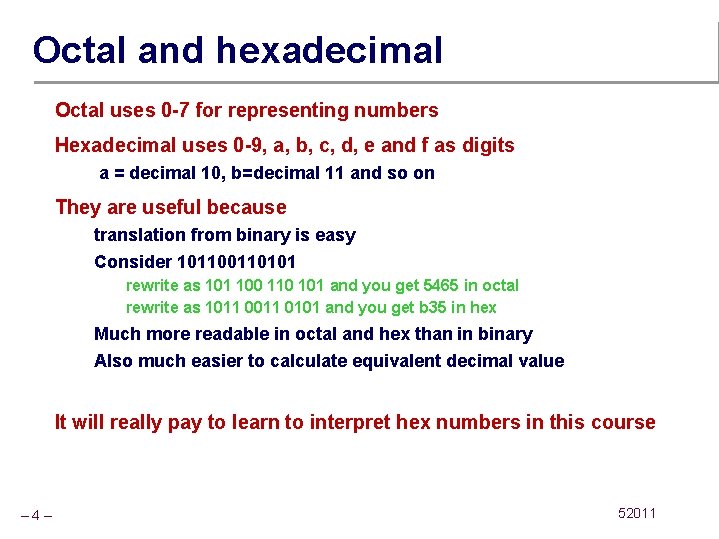 Octal and hexadecimal Octal uses 0 -7 for representing numbers Hexadecimal uses 0 -9,