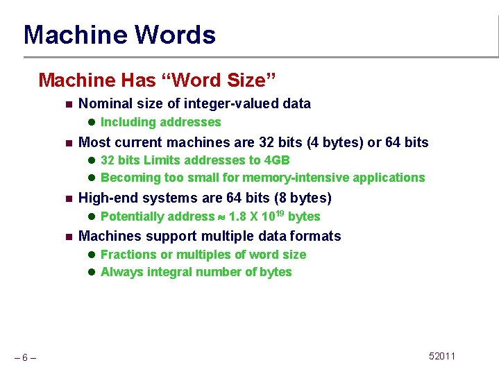 Machine Words Machine Has “Word Size” n Nominal size of integer-valued data l Including