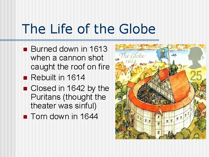 The Life of the Globe n n Burned down in 1613 when a cannon