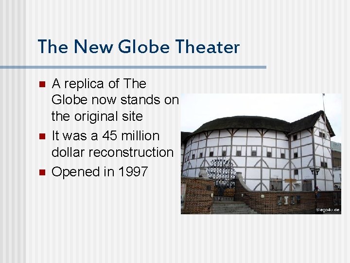 The New Globe Theater n n n A replica of The Globe now stands
