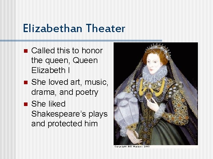 Elizabethan Theater n n n Called this to honor the queen, Queen Elizabeth I