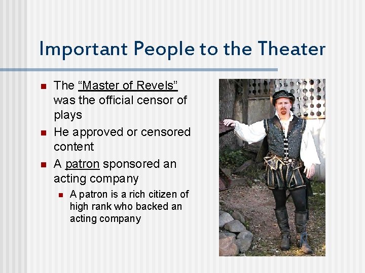 Important People to the Theater n n n The “Master of Revels” was the