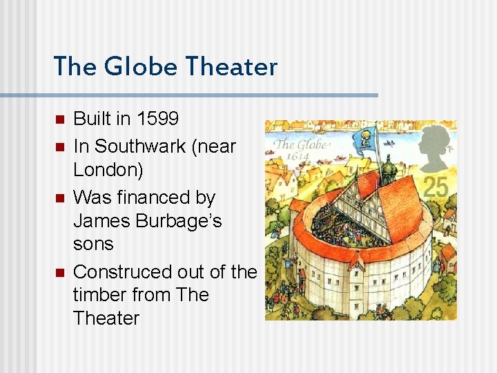 The Globe Theater n n Built in 1599 In Southwark (near London) Was financed