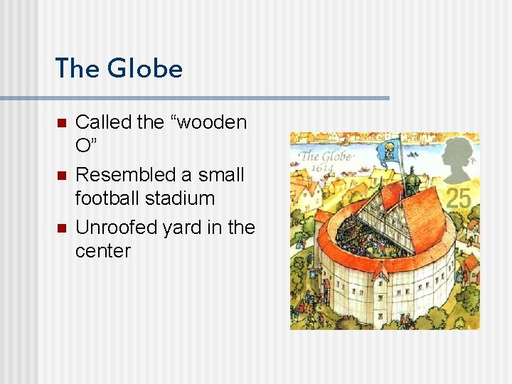 The Globe n n n Called the “wooden O” Resembled a small football stadium