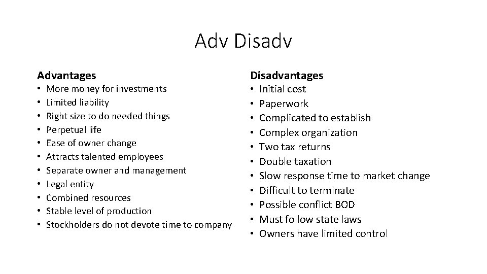 Adv Disadv Advantages • • • More money for investments Limited liability Right size