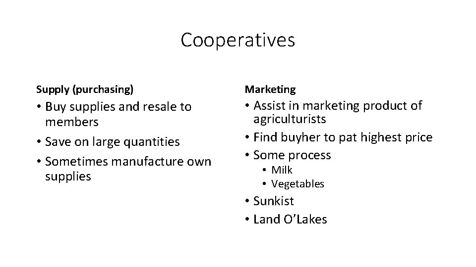 Cooperatives Supply (purchasing) Marketing • Buy supplies and resale to members • Save on