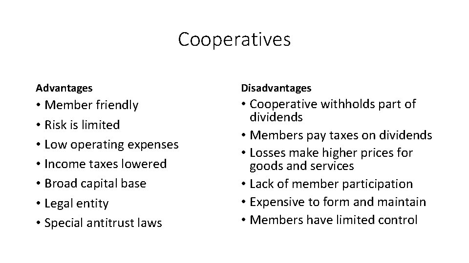 Cooperatives Advantages Disadvantages • Member friendly • Risk is limited • Low operating expenses