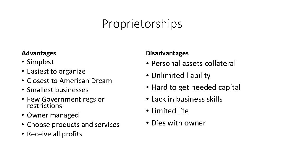 Proprietorships Advantages Simplest Easiest to organize Closest to American Dream Smallest businesses Few Government