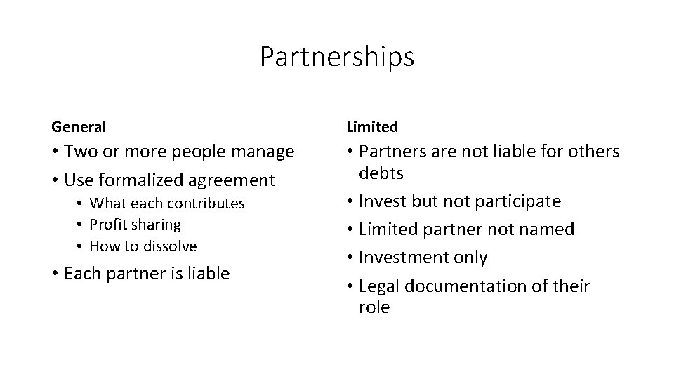 Partnerships General Limited • Two or more people manage • Use formalized agreement •