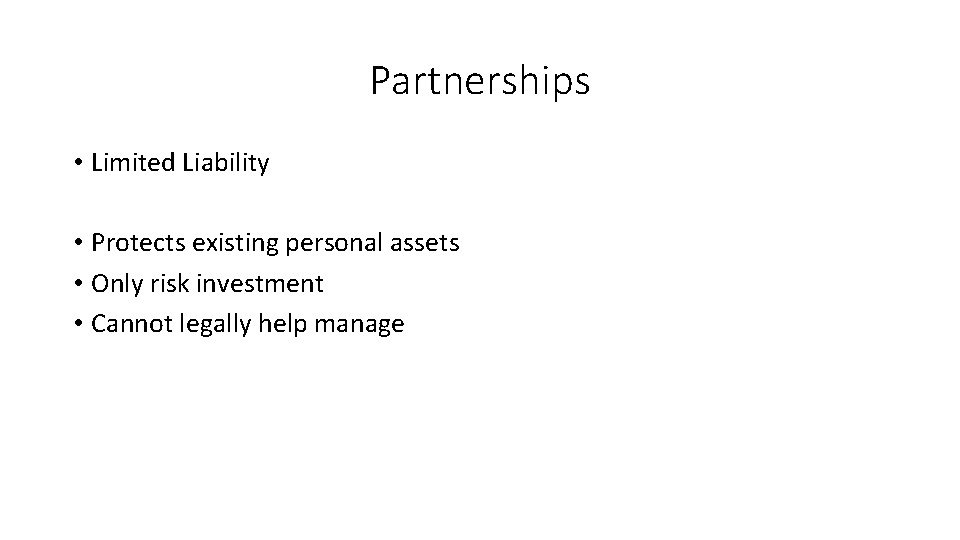 Partnerships • Limited Liability • Protects existing personal assets • Only risk investment •