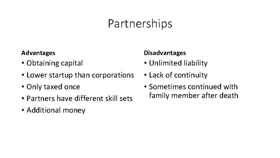 Partnerships Advantages Disadvantages • Obtaining capital • Lower startup than corporations • Only taxed