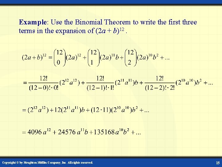 Example: Use the Binomial Theorem to write the first three terms in the expansion Example: Use the Binomial Theorem to write the first three terms in the expansion