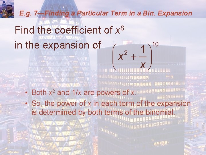 E. g. 7—Finding a Particular Term in a Bin. Expansion Find the coefficient of E. g. 7—Finding a Particular Term in a Bin. Expansion Find the coefficient of