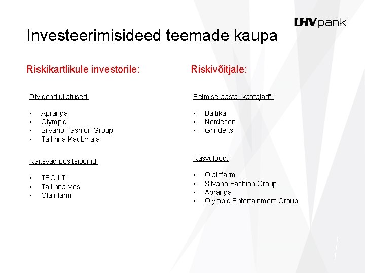 Investeerimisideed teemade kaupa Riskikartlikule investorile: Riskivõitjale: Dividendiüllatused: Eelmise aasta „kaotajad“: • • Apranga Olympic