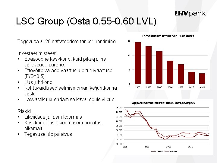 LSC Group (Osta 0. 55 -0. 60 LVL) Tegevusala: 20 naftatoodete tankeri rentimine Investeerimistees: