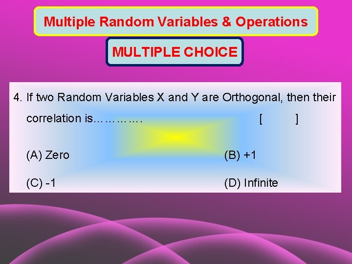 Multiple Random Variables & Operations MULTIPLE CHOICE 4. If two Random Variables X and
