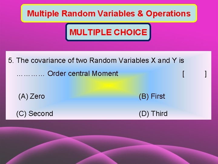 Multiple Random Variables & Operations MULTIPLE CHOICE 5. The covariance of two Random Variables