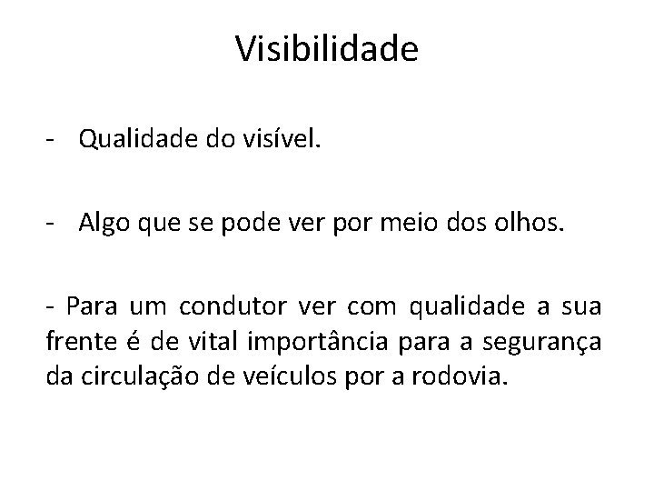 Visibilidade - Qualidade do visível. - Algo que se pode ver por meio dos