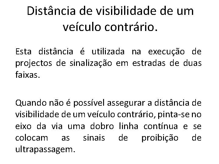 Distância de visibilidade de um veículo contrário. Esta distância é utilizada na execução de