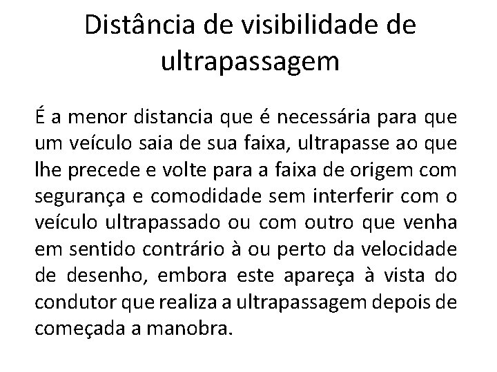 Distância de visibilidade de ultrapassagem É a menor distancia que é necessária para que