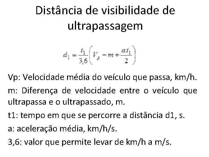 Distância de visibilidade de ultrapassagem Vp: Velocidade média do veículo que passa, km/h. m: