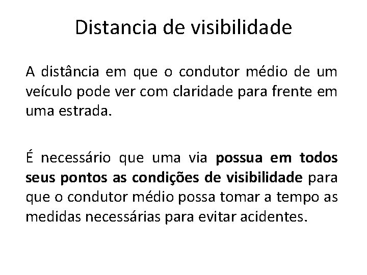 Distancia de visibilidade A distância em que o condutor médio de um veículo pode