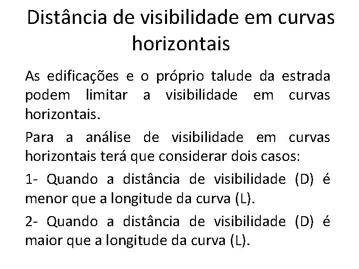 Distância de visibilidade em curvas horizontais As edificações e o próprio talude da estrada